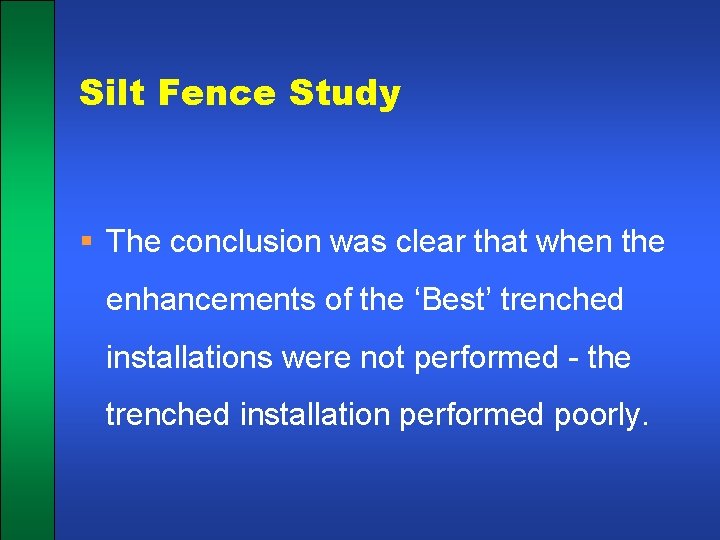 Silt Fence Study § The conclusion was clear that when the enhancements of the