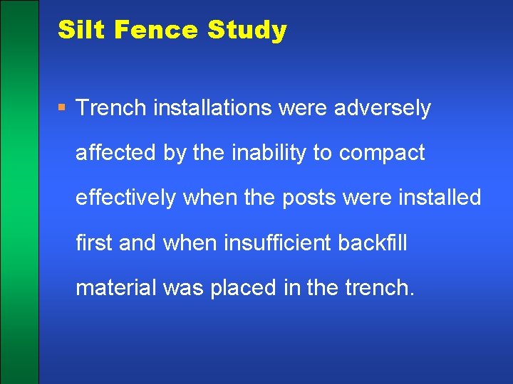 Silt Fence Study § Trench installations were adversely affected by the inability to compact