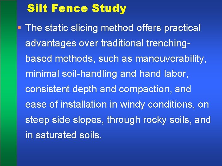 Silt Fence Study § The static slicing method offers practical advantages over traditional trenchingbased