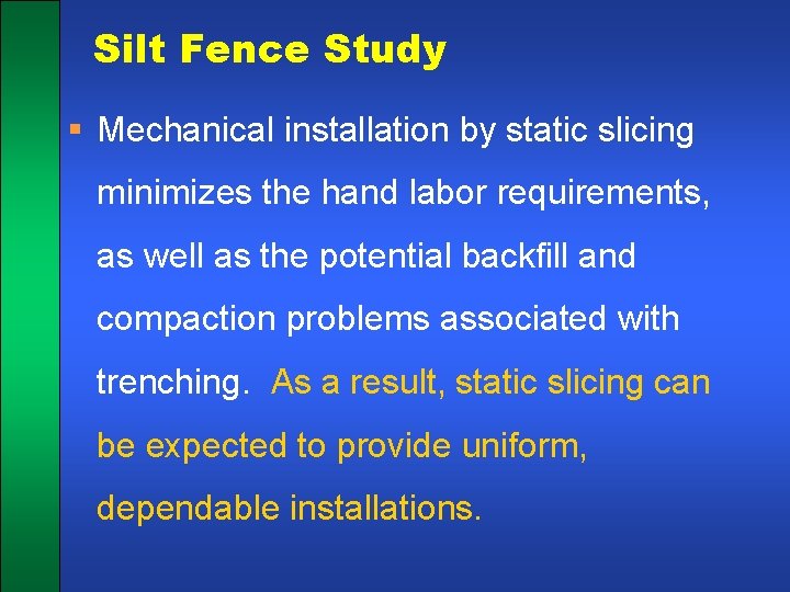 Silt Fence Study § Mechanical installation by static slicing minimizes the hand labor requirements,