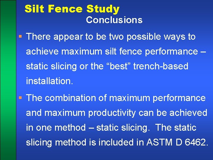 Silt Fence Study Conclusions § There appear to be two possible ways to achieve