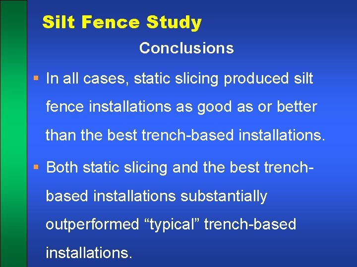 Silt Fence Study Conclusions § In all cases, static slicing produced silt fence installations