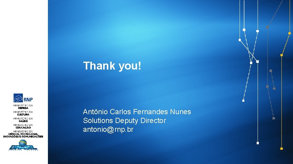 Thank you! Antônio Carlos Fernandes Nunes Solutions Deputy Director antonio@rnp. br 