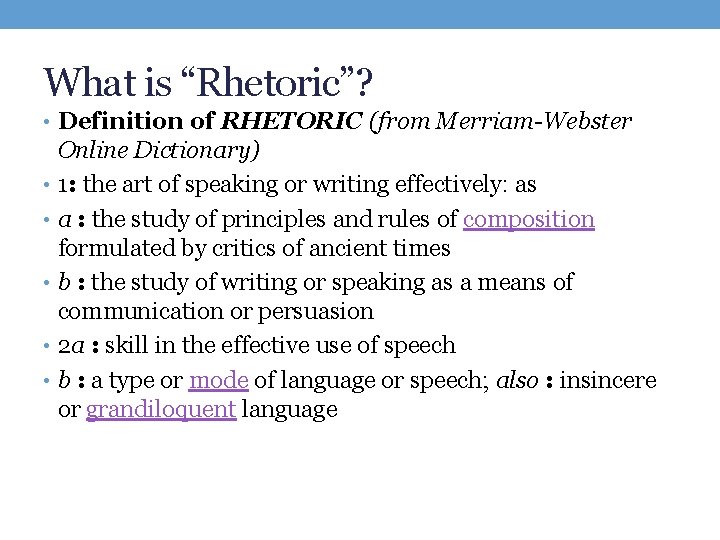 What is “Rhetoric”? • Definition of RHETORIC (from Merriam-Webster Online Dictionary) • 1: the