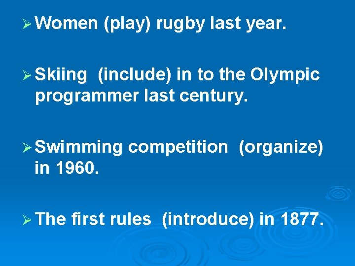 Ø Women (play) rugby last year. Ø Skiing (include) in to the Olympic programmer