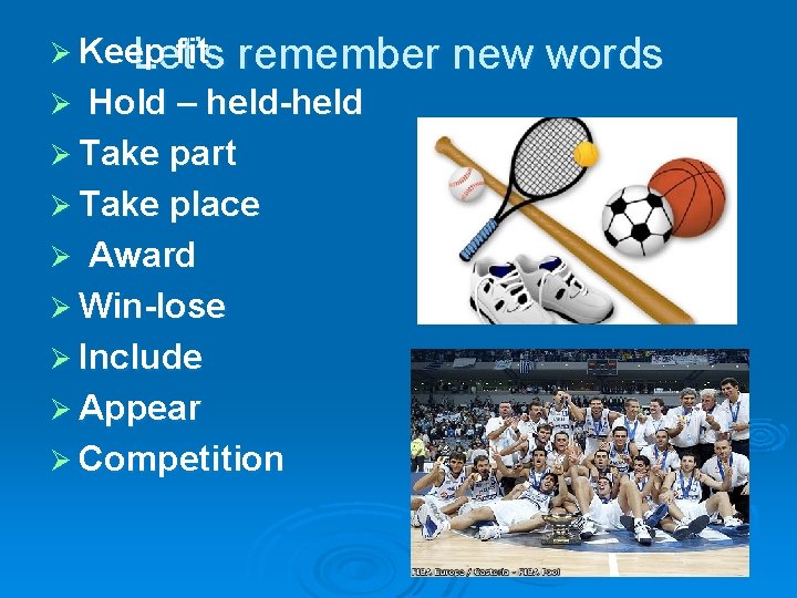 Ø Keep fit Let’s remember new words Hold – held-held Ø Take part Ø