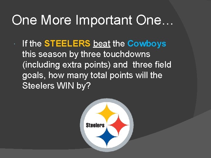 One More Important One… If the STEELERS beat the Cowboys this season by three