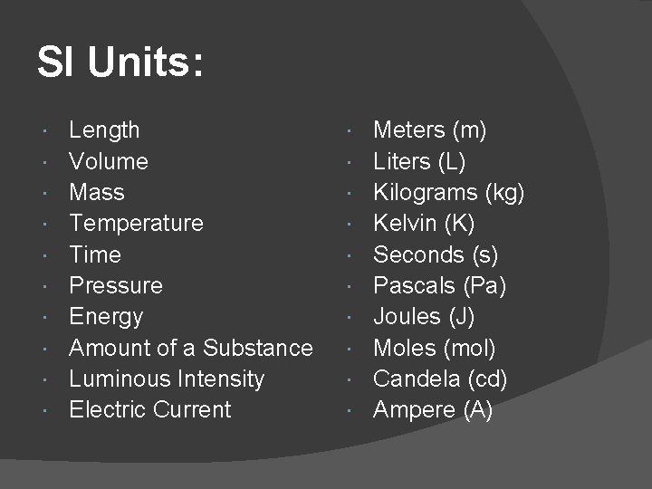 SI Units: Length Volume Mass Temperature Time Pressure Energy Amount of a Substance Luminous