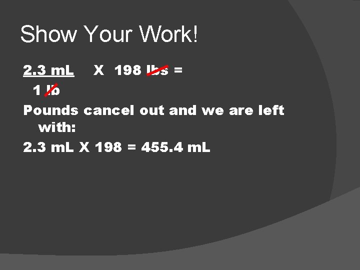 Show Your Work! 2. 3 m. L X 198 lbs = 1 lb Pounds