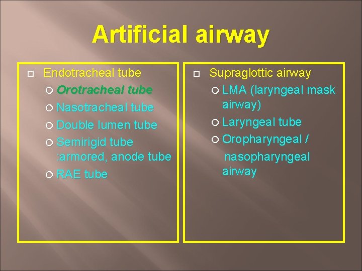 Artificial airway Endotracheal tube Orotracheal tube Nasotracheal tube Double lumen tube Semirigid tube :