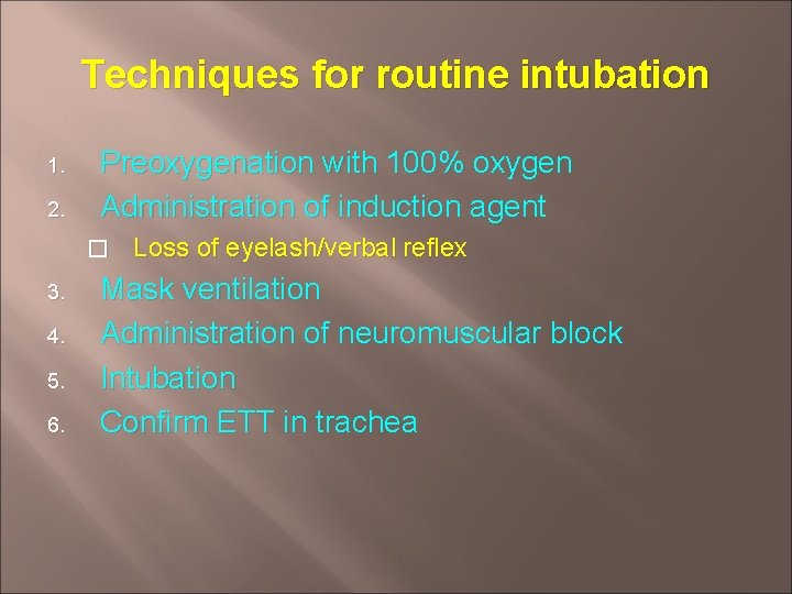 Techniques for routine intubation 1. 2. Preoxygenation with 100% oxygen Administration of induction agent