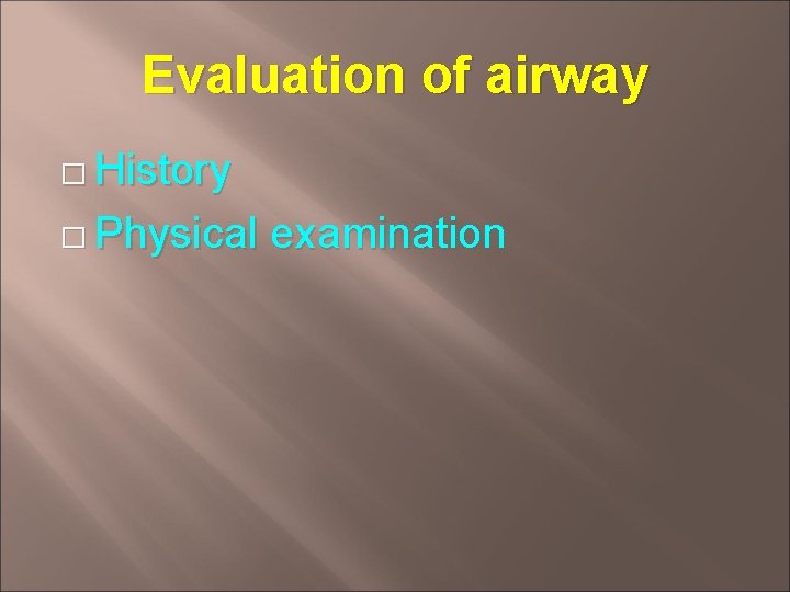 Evaluation of airway � History � Physical examination 