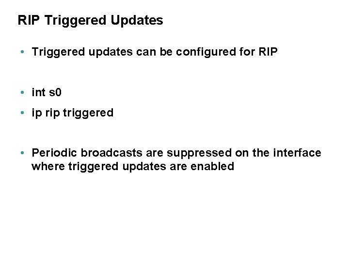 RIP Triggered Updates • Triggered updates can be configured for RIP • int s