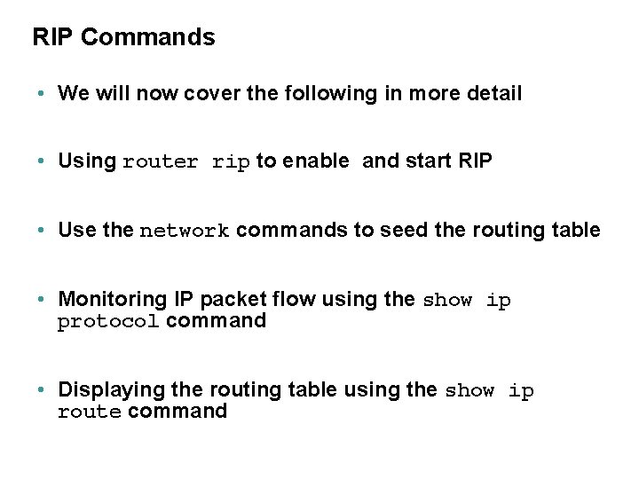 RIP Commands • We will now cover the following in more detail • Using