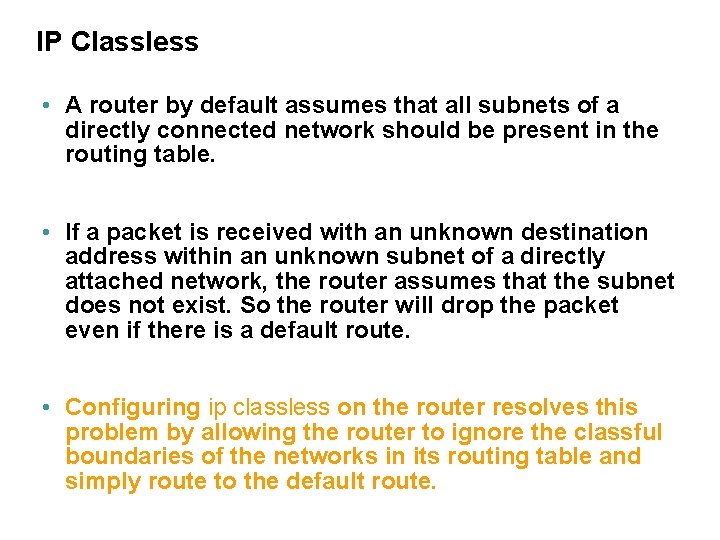 IP Classless • A router by default assumes that all subnets of a directly
