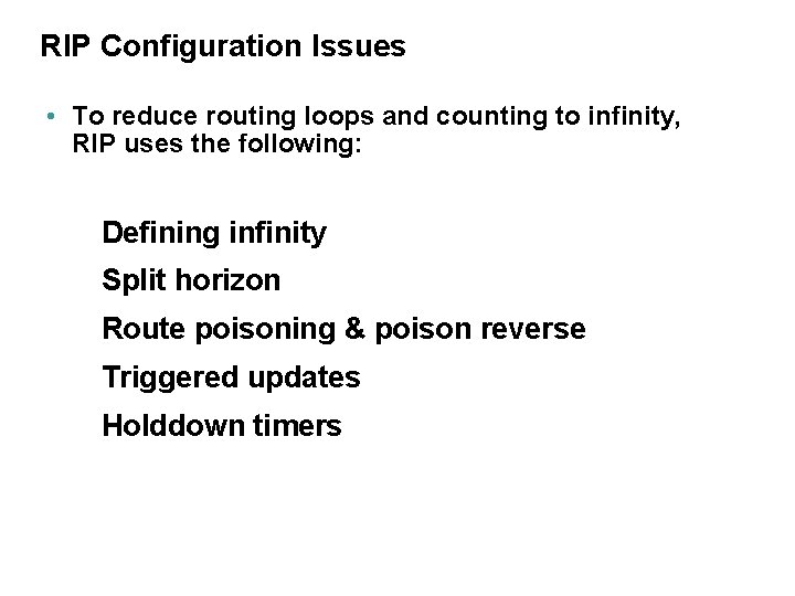 RIP Configuration Issues • To reduce routing loops and counting to infinity, RIP uses
