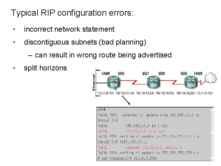 Typical RIP configuration errors: • incorrect network statement • discontiguous subnets (bad planning) –