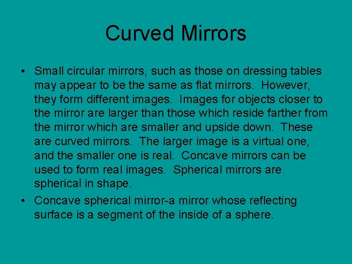 Curved Mirrors • Small circular mirrors, such as those on dressing tables may appear