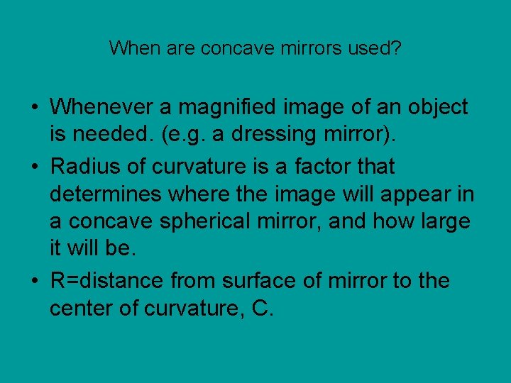 When are concave mirrors used? • Whenever a magnified image of an object is