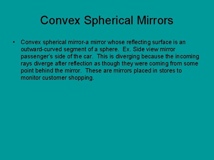 Convex Spherical Mirrors • Convex spherical mirror-a mirror whose reflecting surface is an outward-curved