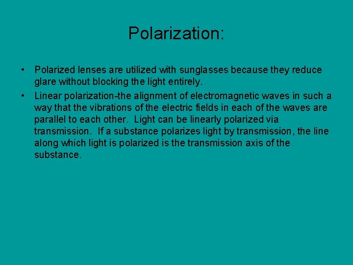 Polarization: • Polarized lenses are utilized with sunglasses because they reduce glare without blocking