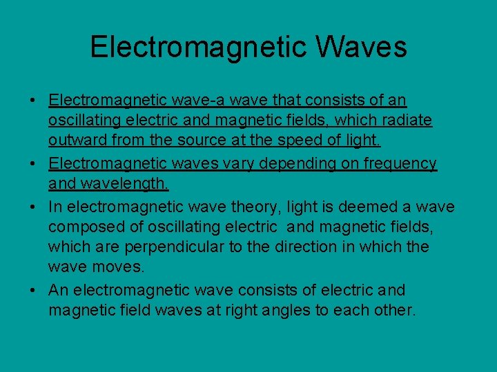 Electromagnetic Waves • Electromagnetic wave-a wave that consists of an oscillating electric and magnetic