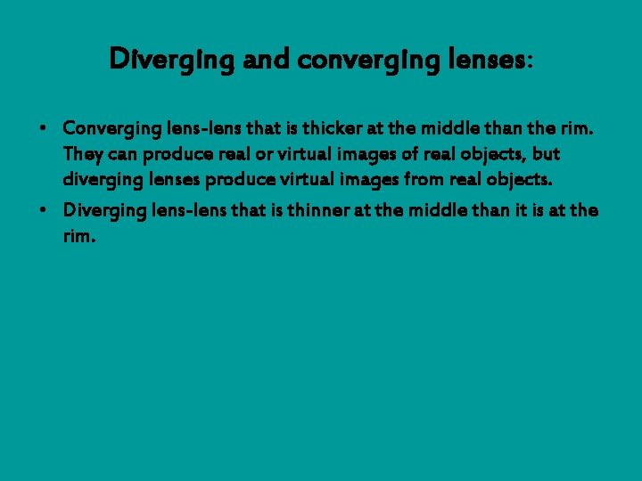 Diverging and converging lenses: • Converging lens-lens that is thicker at the middle than
