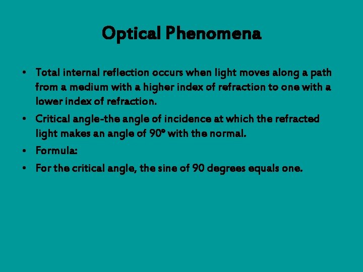 Optical Phenomena • Total internal reflection occurs when light moves along a path from