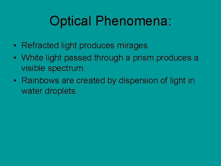 Optical Phenomena: • Refracted light produces mirages. • White light passed through a prism