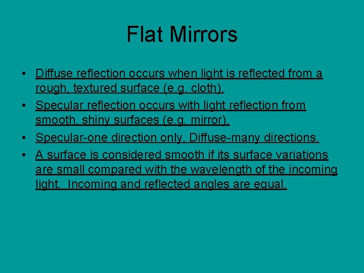 Flat Mirrors • Diffuse reflection occurs when light is reflected from a rough, textured