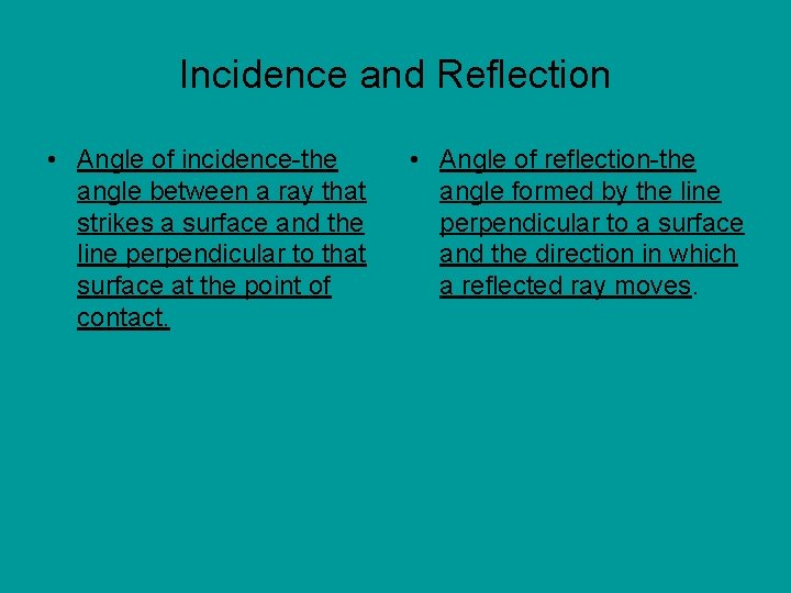 Incidence and Reflection • Angle of incidence-the angle between a ray that strikes a