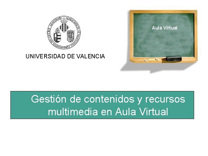 Aula Virtual UNIVERSIDAD DE VALENCIA Gestión de contenidos y recursos multimedia en Aula Virtual