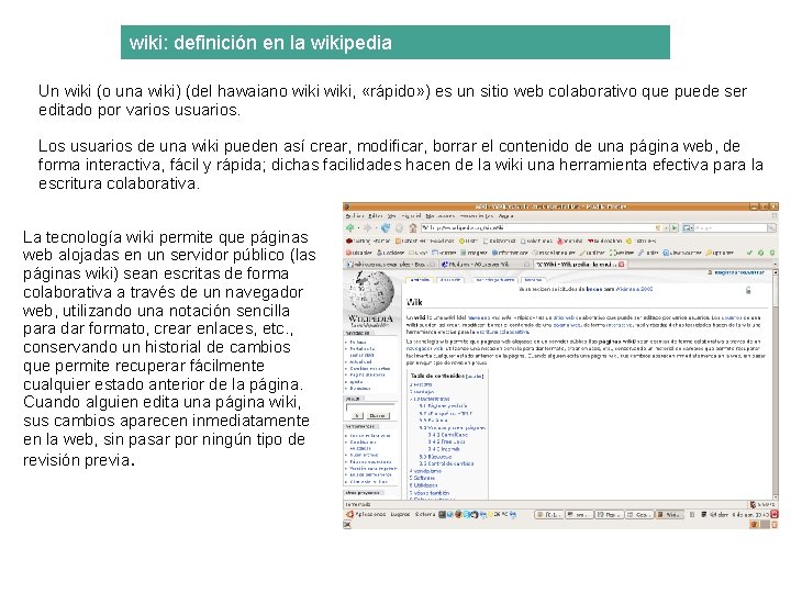 wiki: definición en la wikipedia Un wiki (o una wiki) (del hawaiano wiki, «rápido»