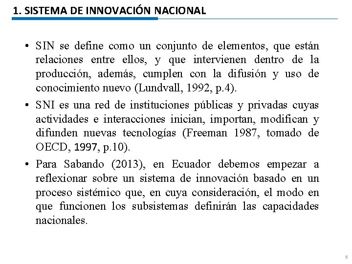 1. SISTEMA DE INNOVACIÓN NACIONAL • SIN se define como un conjunto de elementos,
