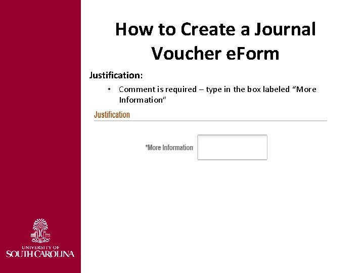 How to Create a Journal Voucher e. Form Justification: • Comment is required –