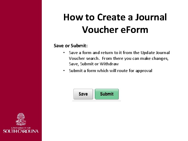 How to Create a Journal Voucher e. Form Save or Submit: • Save a