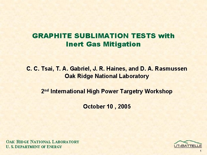 GRAPHITE SUBLIMATION TESTS with Inert Gas Mitigation C. C. Tsai, T. A. Gabriel, J.