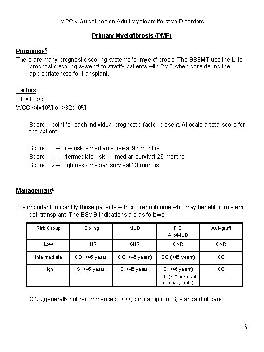 MCCN Guidelines on Adult Myeloproliferative Disorders Primary Myelofibrosis (PMF) Prognosis 5 There are many