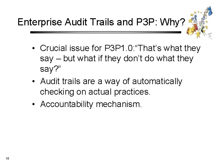 Enterprise Audit Trails and P 3 P: Why? • Crucial issue for P 3