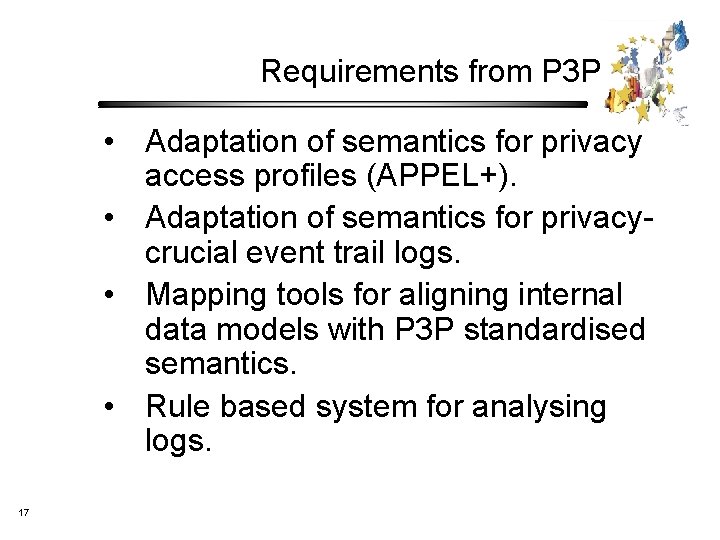 Requirements from P 3 P • Adaptation of semantics for privacy access profiles (APPEL+).