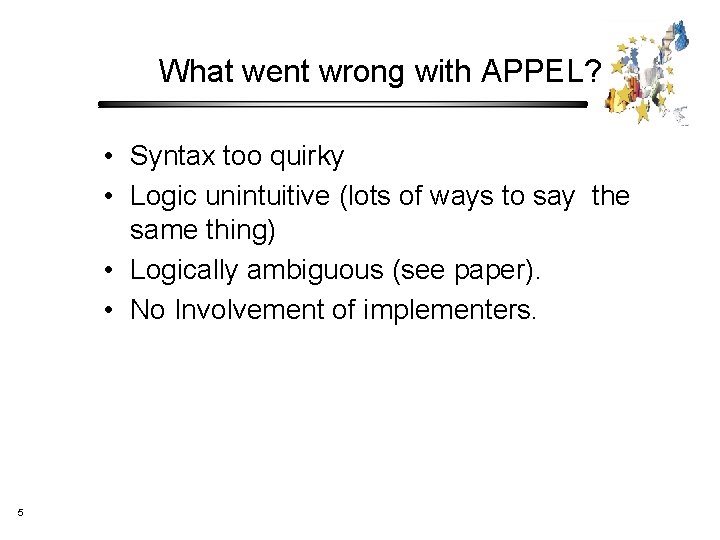 What went wrong with APPEL? • Syntax too quirky • Logic unintuitive (lots of