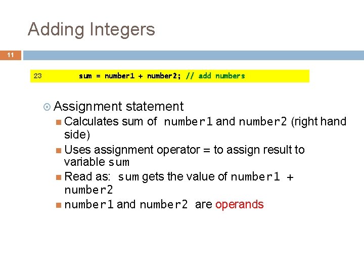 Adding Integers 11 23 sum = number 1 + number 2; // add numbers