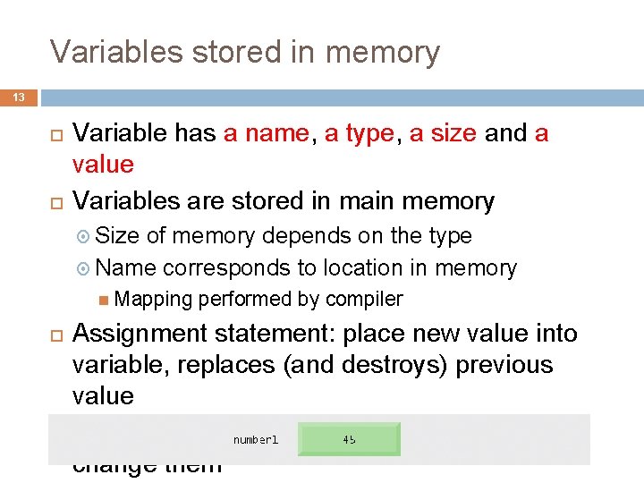 Variables stored in memory 13 Variable has a name, a type, a size and