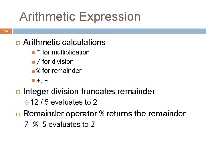  Arithmetic Expression 14 Arithmetic calculations * for multiplication / for division % for