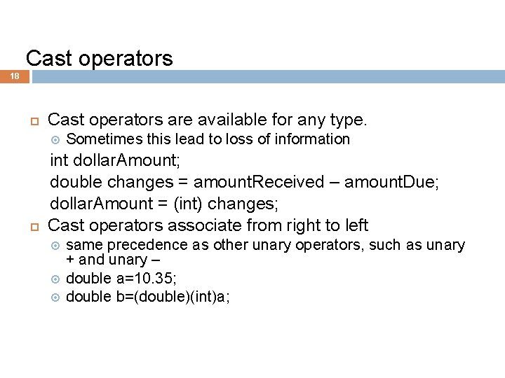 Cast operators 18 Cast operators are available for any type. Sometimes this lead to