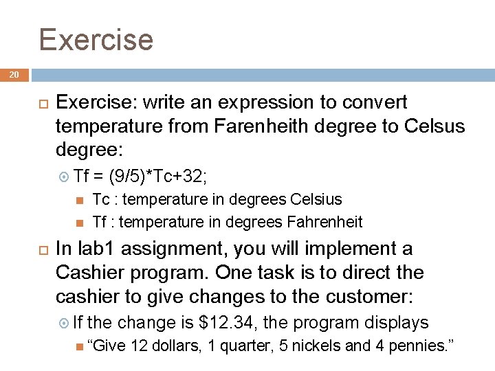 Exercise 20 Exercise: write an expression to convert temperature from Farenheith degree to Celsus
