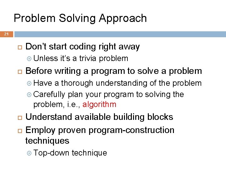 Problem Solving Approach 21 Don’t start coding right away Unless it’s a trivia problem