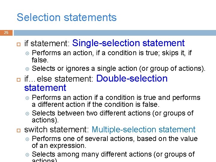 Selection statements 25 if statement: Single-selection statement Performs an action, if a condition is