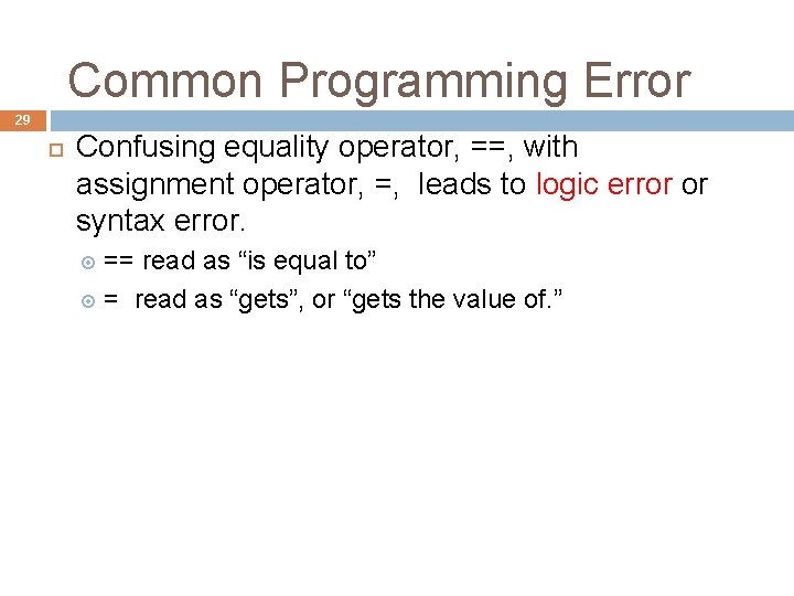 Common Programming Error 29 Confusing equality operator, ==, with assignment operator, =, leads to