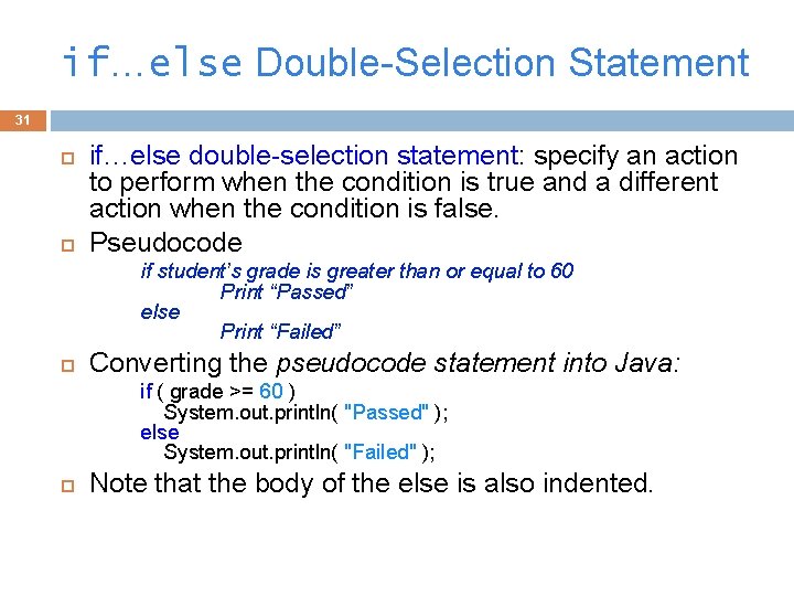 if…else Double-Selection Statement 31 if…else double-selection statement: specify an action to perform when the